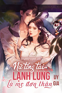 Nữ Tổng Tài Lạnh Lùng Là Mẹ Đơn Thân