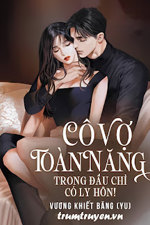 Cô Vợ Toàn Năng Trong Đầu Chỉ Có Ly Hôn!