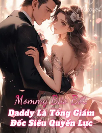 Mommy Bảo Bối: Daddy Là Tổng Giám Đốc Siêu Quyền Lực