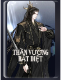 Thần Vương Bất Diệt - Vương Khả (FULL)