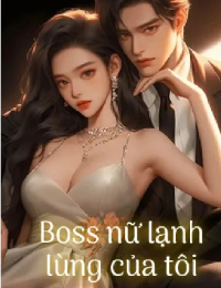 Boss Nữ Lạnh Lùng Của Tôi - Bạch Vi (FULL)