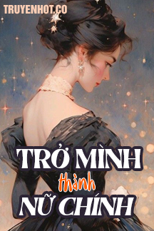 Trở Mình Thành Nữ Chính FULL